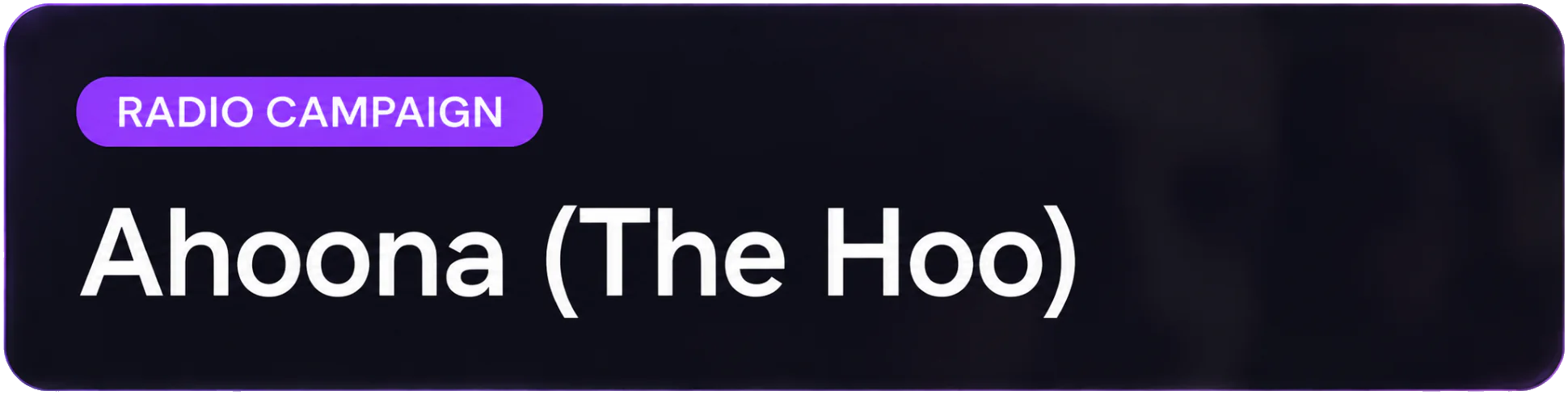 Radio Campaign, Ahoona The Hoo